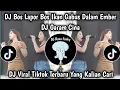 Download Lagu DJ BOS LAPOR BOS IKAN GABUS DALAM EMBER || DJ GARAM CINA VIRAL TIKTOK TERBARU 2025 !! 