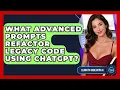 What Advanced Prompts Refactor Legacy Code Using ChatGPT - Learning To Code With AI