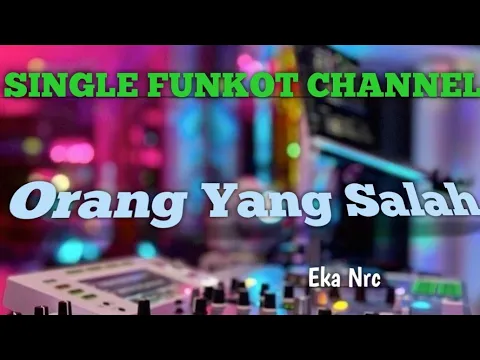 Download MP3 Single Funkot‼️Dj Orang Yang Salah • Eka NRC❗New Trending 2023