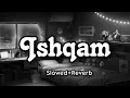Download Lagu Ishqam • [Slowed + Reverb] || LoFi || Harshit JR