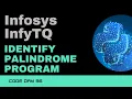 Code 96 InfyTQ - Identify Palindrome program using Python Infosys InfyTQ 365 Days of Code