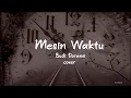Download Lagu Mesin Waktu - Lirik Cover by Liapraba ( Female Vocal)