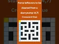 Force leftovers to be cleared 4 7 Crossword Clue