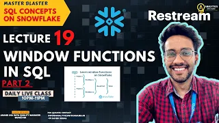 LECTURE 19 WINDOW FUNCTIONS PART 2 SQL SNOWFLAKE MON-FRI LIVE CLASS 10PM