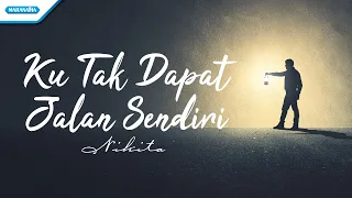 Download Ku Tak Dapat Jalan Sendiri - Nikita (with lyric) MP3