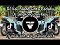 Download Lagu DJ KAU BILANG CINTA PADAKU AKU BILANG PIKIR DULU - DJ SINGKONG DAN KEJU VIRAL TIKTOK