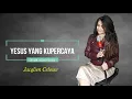 Download Lagu YESUS YANG KUPERCAYA - JACQLIEN CELOSSE - ALBUM : I SURRENDER / KUBERSERAH