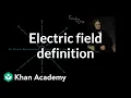 Electric field definition Electric charge field and potential Physics Khan Academy