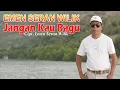 Download Lagu NONSTOP JANGAN KAU RAGU  - EMEN SERAN WIILIK