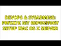DevOps SysAdmins Private GIT repository setup Mac OS X Server 2 Solutions