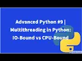 Advanced Python Multithreading in Python IO-Bound vs CPU-Bound