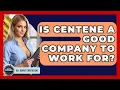 Is Centene A Good Company To Work For - All About Capitalism