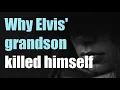 Why Elvis grandson killed himself