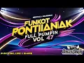 DJ FUNKOT PONTIANAK FULL PUMPIN VOL 47 MENYALA ABANGKUH - OKACOOL DEEJAY