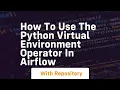 How to use the python virtual environment operator in airflow