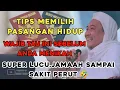 Tips memimilh pasangan hidup || Abuya uci cilongok