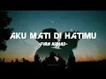 Download Lagu FYAN AHMAD - AKU MATI DI HATIMU || Lirik
