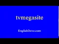 How to pronounce tvmegasite in American English