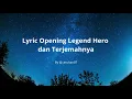 Download Lagu Lyric Opening Legend Hero \u0026 Terjemahnya