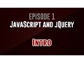 JavaScript and jQuery Episode 1 Intro