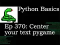 Python Basics Center Text Object to Pygame Window