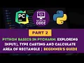 Python Basics in PyCharm Part 2 - Exploring input type casting calculate area of rectangle