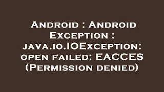 Android Android Exception java io IOException open failed EACCES Permission denied