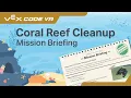 Mission Briefing for VEXcode VR Coral Reef Cleanup by VEX Robotics