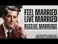 Neville Goddard Feel Married Live Married Receive Marriage