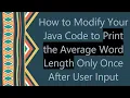 How to Modify Your Java Code to Print the Average Word Length Only Once After User Input