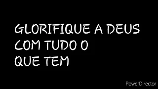 Glorifique a Deus com tudo o que tem