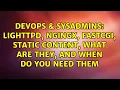 lighttpd ngingx fastcgi static content What are they and when do you need them