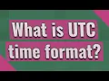 What is UTC time format