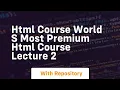 Html course world s most premium html course lecture 2