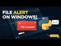 Real-Time File Creation Detection on Windows Email Alert System