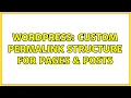 Wordpress Custom Permalink Structure for Pages Posts 2 Solutions
