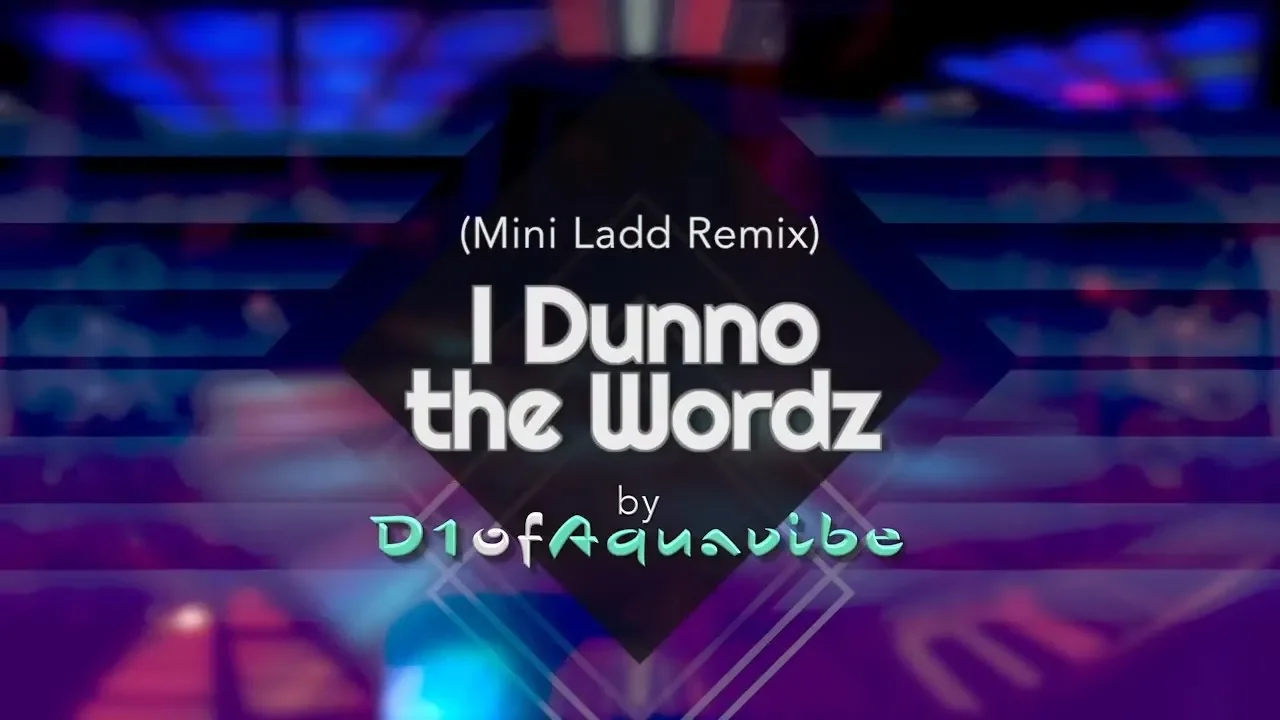 I Dunno the Wordz - Mini Ladd (D1ofAquavibe Remix)