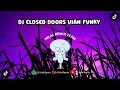 Download Lagu DJ CLOSED DOORS VIAN FVNKY JEDAG JEDUG VIRAL FYP TIKTOK TERBARU 2023!!