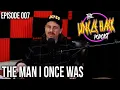 The Man I Once Was Episode 007 - The Uncle Hack Podcast