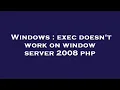 Windows exec doesn t work on window server 2008 php