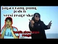 Kasih slow dan jaga orang pung jodoh versi reggae ska