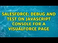 Salesforce Debug and test on Javascript console for a Visualforce Page