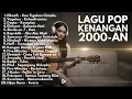 Lagu TANPA IKLAN) Lagu Kenangan 2000an Indonesia • Pop Nostalgia Hits Terbaik