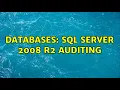 Databases SQL Server 2008 R2 Auditing