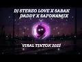 Lagu DJ STEREO LOVE X SABAK DADDY X SAFONAMIX VIRAL TIKTOK 2022