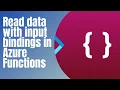 Read data with input bindings in Azure Functions