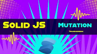 Mutations Solid JS tutorials Part 27