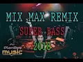 Download Lagu MIX MAX REMIX 2018 | NEW MIXTAPE FUNKOT SUPER BASS