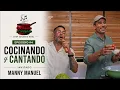 Cocinando y Cantando Ep 4 - Manny Manuel