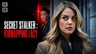 Secret Stalker : Kidnapping Lacy | film complet HD en français (Thriller, Suspense)